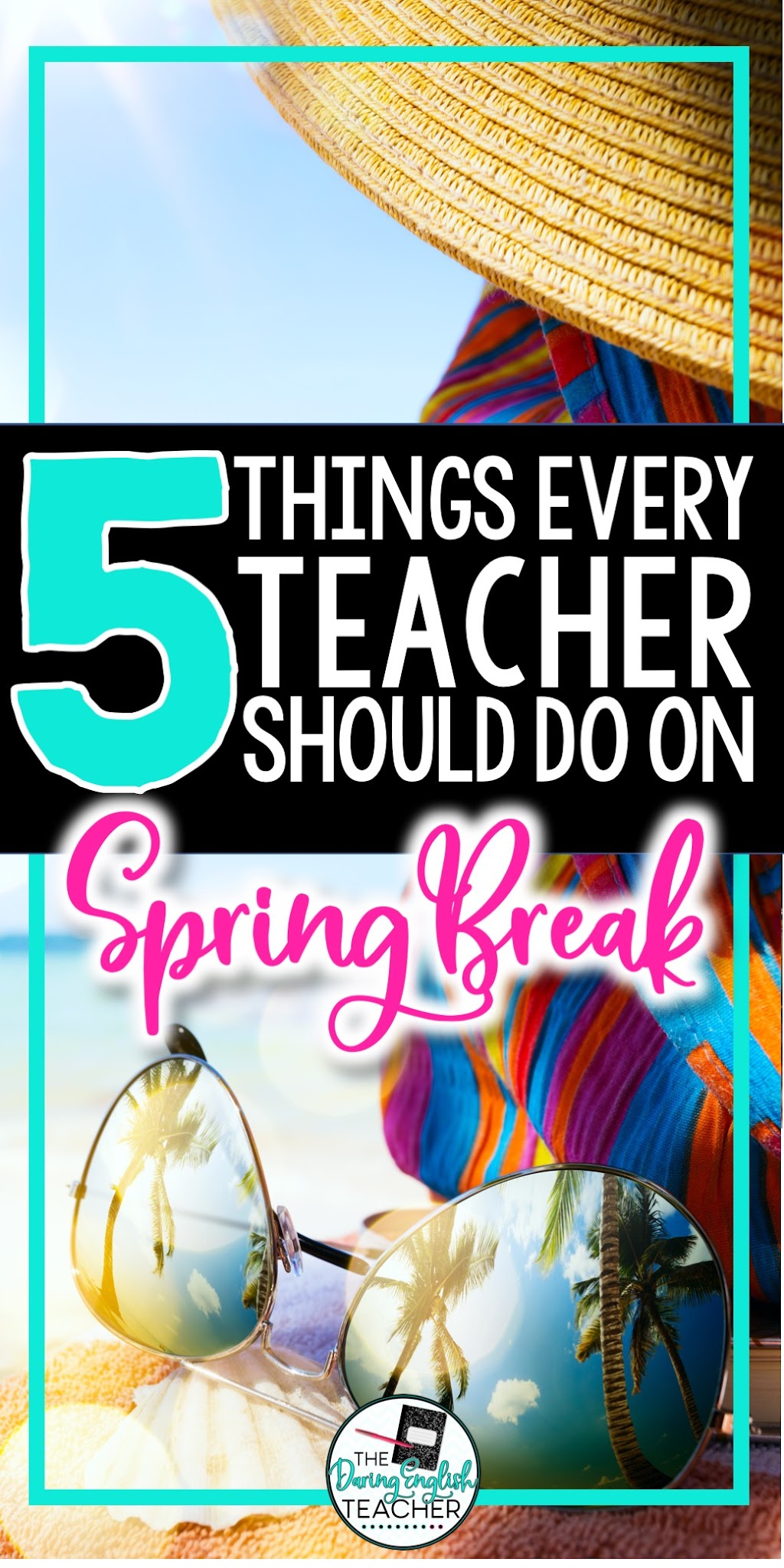Five Things Every Teacher Should Do On Spring Break