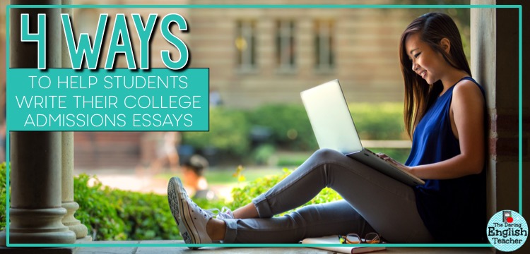 4 Ways to Help Students Write Their College Admissions Essays