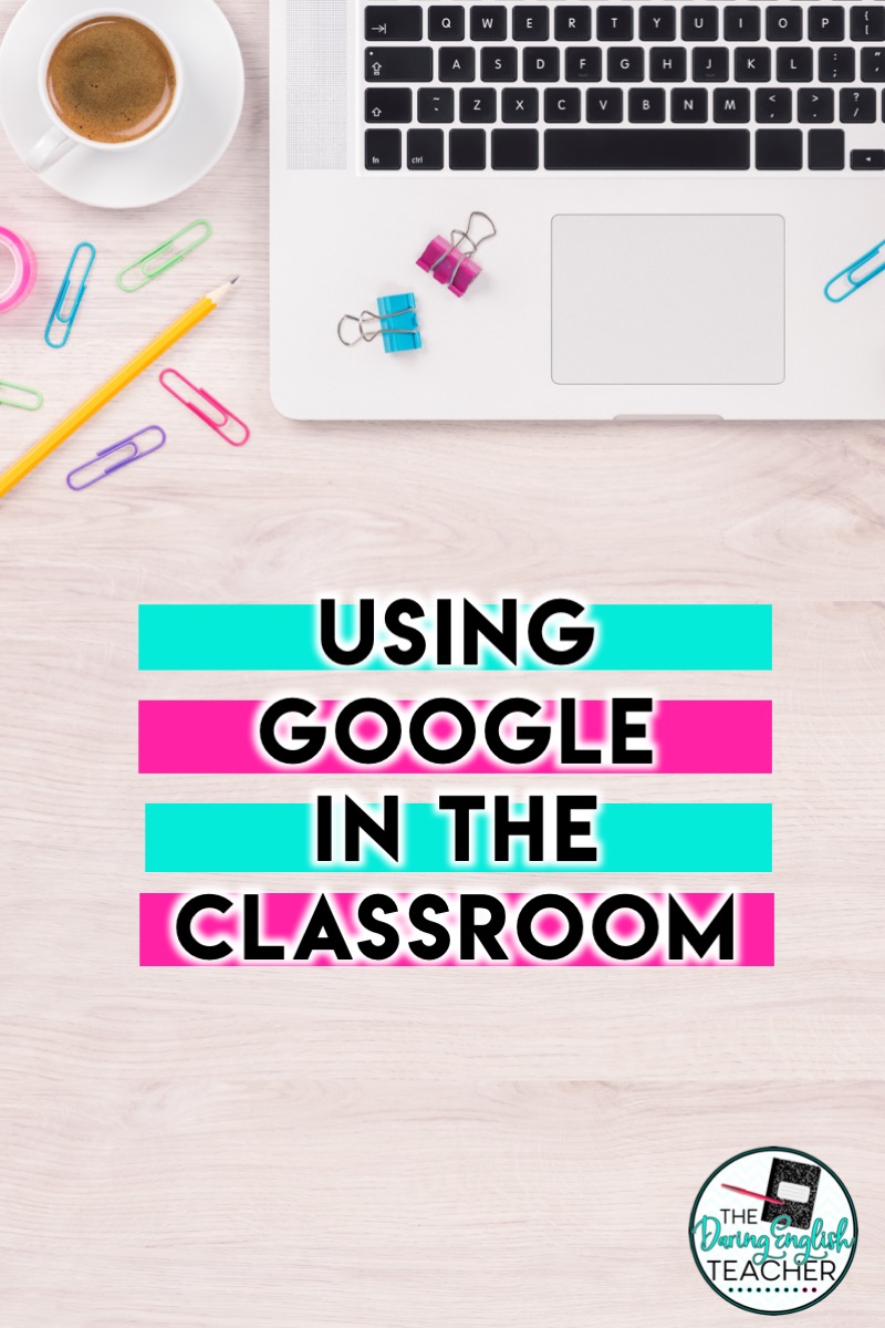 Using Google in the Classroom