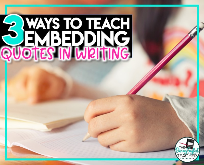 3 Ways to Teach Embedding Quotes in Writing