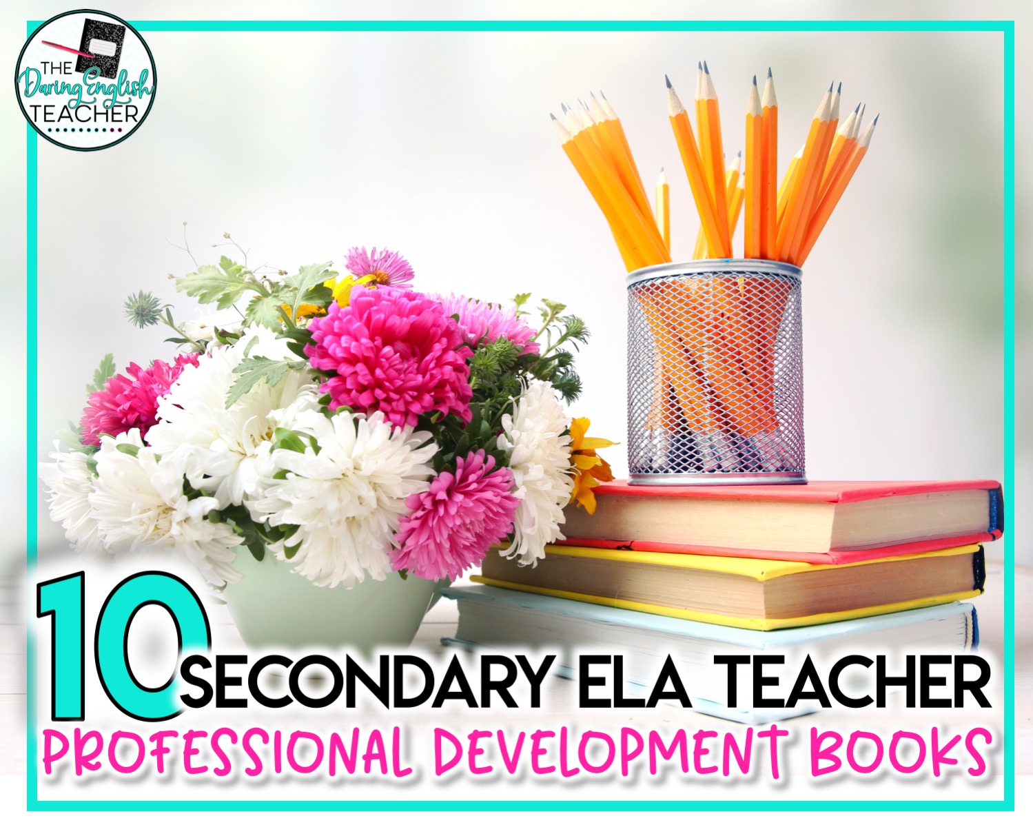 Secondary ELA Teacher Professional Development Books: 10 Recommendations to Boost Your Teaching