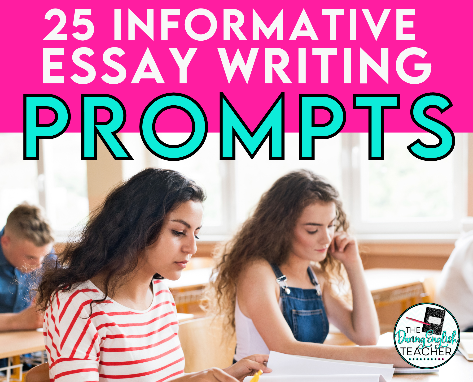 25 Informative Essay Writing Prompts for the Secondary ELA Classroom